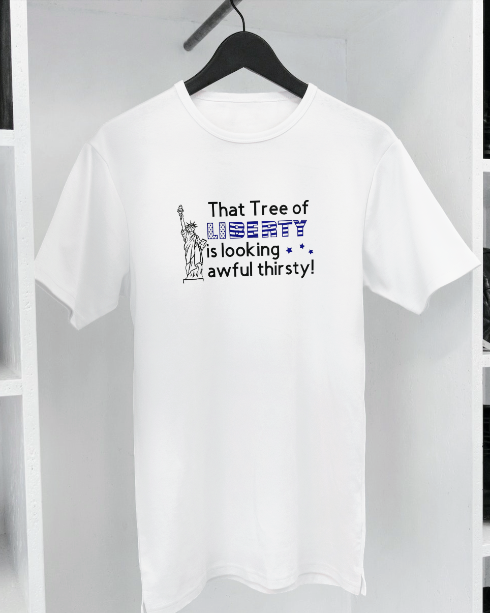 That Tree of Liberty is looking awful thirsty T-shirt