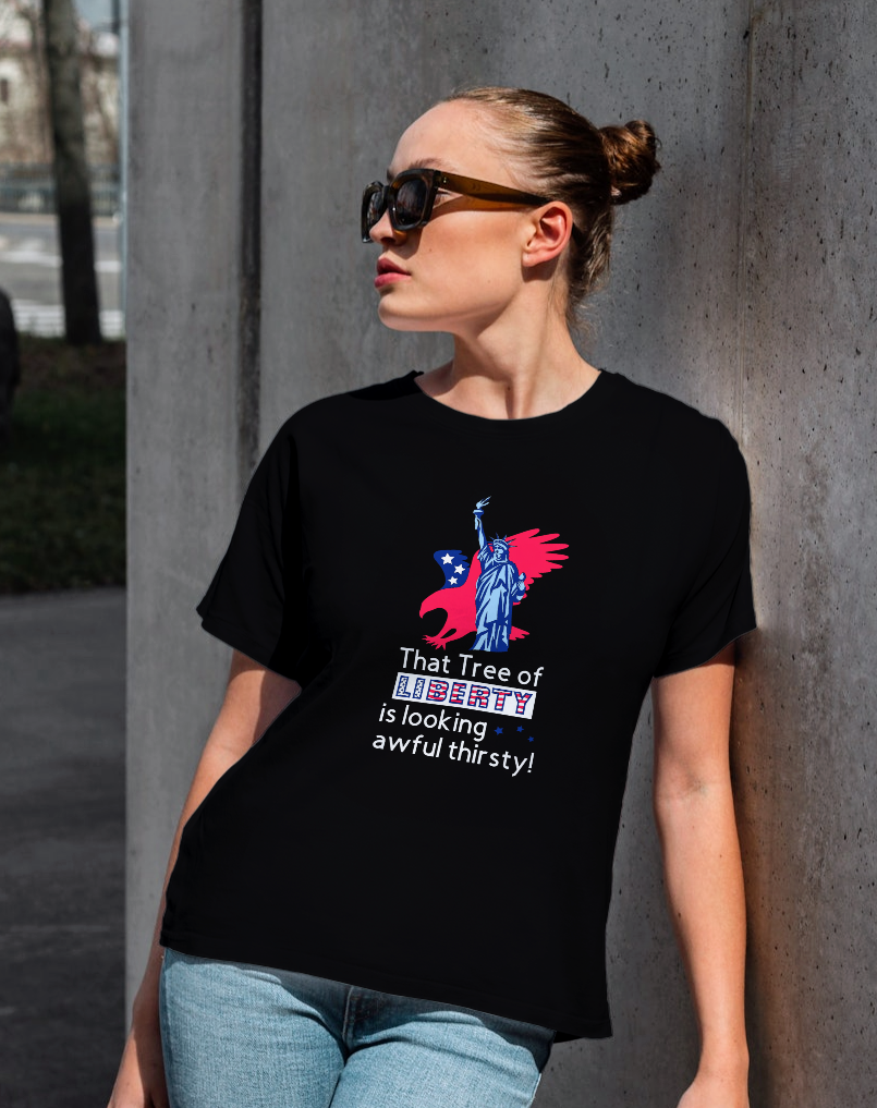 That Tree of Liberty is looking awful thirsty T-shirt