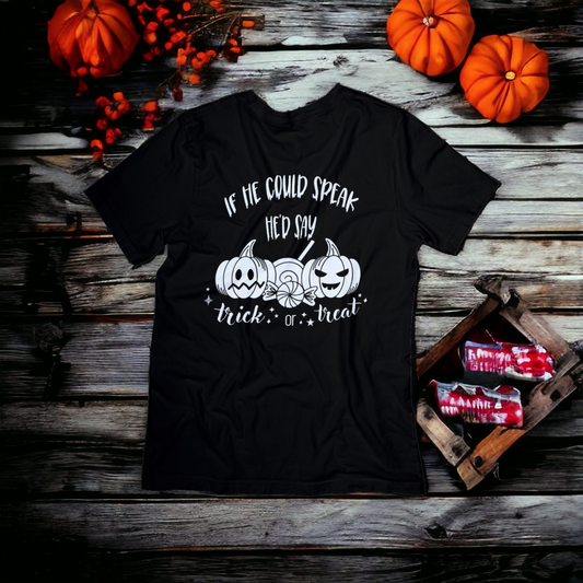 If He/She Could Speak He'd/She'd say Trick or Treat Nonverbal parent Halloween T-shirt