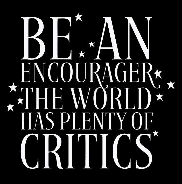 Be an Encourager the world has plenty of critics T-shirt