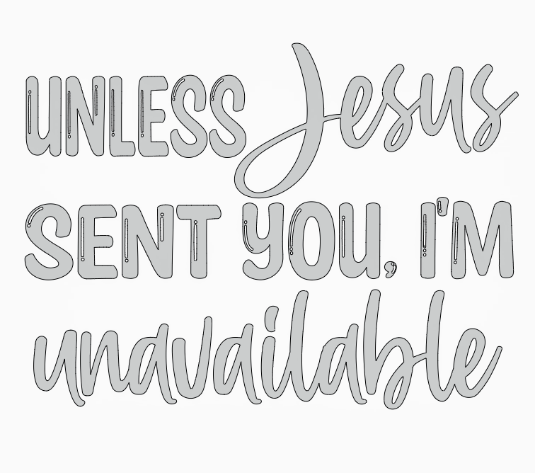 Unless Jesus sent you, I'm unavailable T-shirt