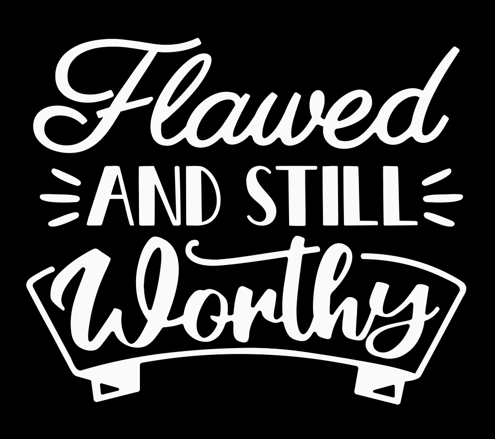 Flawed and Still Worthy T-shirt